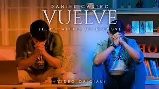 Daniel Castro | Vuelve ft. Alexis Quinteros (Cover) • Video Oficial