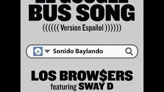 El Google Bus Song (spanish version) LOS BROW$ERS - BAYLANDORECORDS.US