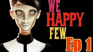 Let's Get Creepy {We Happy Few Ep1}