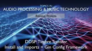 Deep Learning DDSP Timbre Transfer in Python: 02 Install and Imports + Gin Config Framework