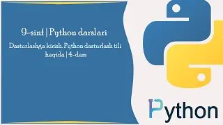 Dasturlashga kirish. Python dasturlash tili haqida | 4-dars | Python darslari | Informatika 9-sinf