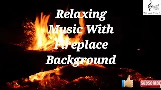 Relaxing Music With Fireplace Background