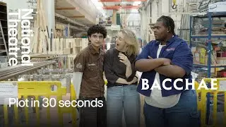 Bacchae | Plot in 30 Seconds | National Theatre