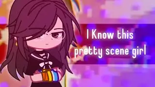 I KNOW THIS PRETTY SCENE GIRL
