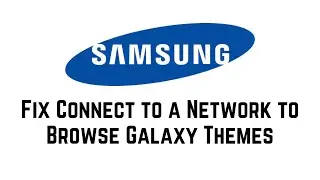 Fix Connect to a Network to Browse Galaxy Themes | Samsung Galaxy Themes Connect to a Network Error