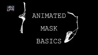 The Basics of Creating Animated Masks / Transitions / Overlays