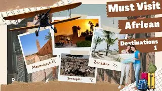 Discover the Beauty of Africa: Must-Visit Places