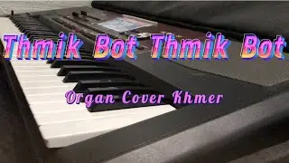 Nhạc Khmer ធ្មេចបើកធ្មេចបើក Thmik bot thmik bot organ cover khmer