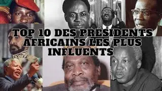 TOP 10 DES PRÉSIDENTS AFRICAINS AYANT LE PLUS MARQUÉ L'HISTOIRE