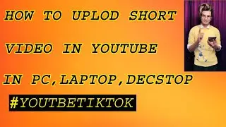 how to upload short video on youtube in pc.