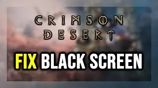 How to FIX Crimson Desert Black Screen!