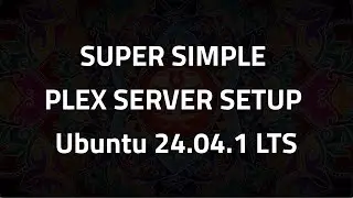 SUPER SIMPLE PLEX SERVER SETUP Ubuntu 24.04.1 LTS