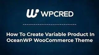 How To Create Variable Products In OceanWP WooCommerce Theme