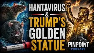 Trump Golden Statue, Hentavirus = COVID-19 Part 2? | PinPoint Podcast Ep. 38 05/13/2026