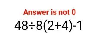 48÷8(2+4)-1 Answer is not 0. Can you solve this Ukraine Math Test problem?
