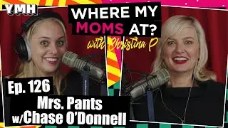 Ep. 126 Mrs. Pants w/Chase O'Donnell | Where My Moms At?