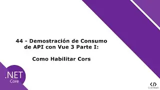 44 - Consumo de API con Vue 3 Parte I: Como Habilitar Cors [Net Core 3 - API REST]