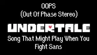 Undertale,  Song That Might Play When You Fight Sans OOPS (Out of Phase)