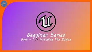 Unreal Engine | Beginner Series | Part - 1 : Installing the Engine