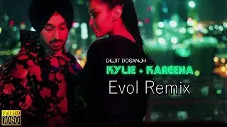 Diljit Dosanjh - Kylie + Kareena (Evol Remix)