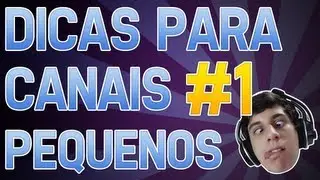 Dicas Para Canais Pequenos #1 -  Começando seu Canal