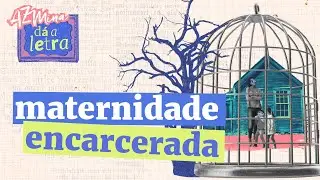 Como vivem as presas que são mães?