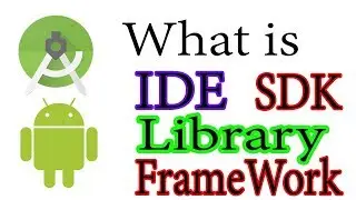 What is IDE,SDK,Library,Framework in Android