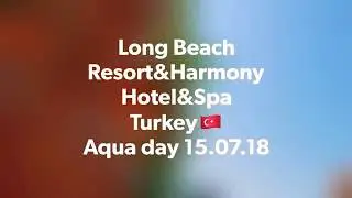 Aqua day 15.07.18 (Long Beach Resort and Harmony Hotels&Spa)
