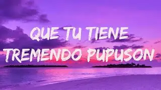 que tu tiene tremendo pupuson  tiktok  (Letra)