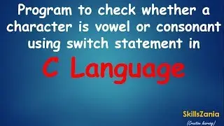 Program to check whether character is vowel or consonant in C Language