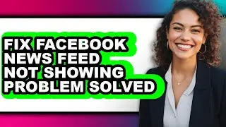 How to Fix Facebook News Feed Not Showing Problem Solved (full Guide)