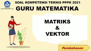 PREDIKSI Soal PPPK 2021 Guru Matematika Sub Matriks dan Vektor