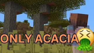 Minecraft, but I can ONLY Use Acacia