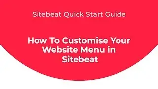 Sitebeat Quick Start Guide: How to Customise Your Website Menu in Sitebeat