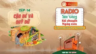 🎧RADIO SEN VÀNG KỂ CHUYỆN NGÀY XƯA - TẬP 14: CẬU BÉ VÀ QUỶ DỮ