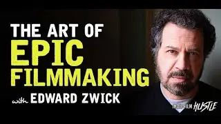 The Art of Epic Filmmaking with Oscar® Winner Edward Zwick // Indie Film Hustle Podcast