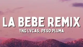 Yng Lvcas, Peso Pluma - La Bebe Remix (Letra/Lyrics)