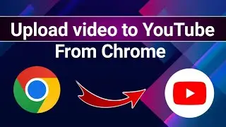 How to Upload Video on YouTube from Chrome Browser