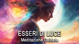 Meditazione Guidata - Connessione con gli Esseri di Luce