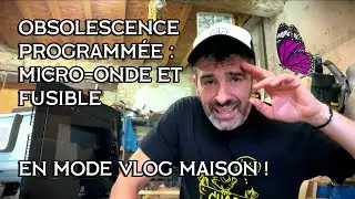Obsolescence Programmée - Vlog Maison