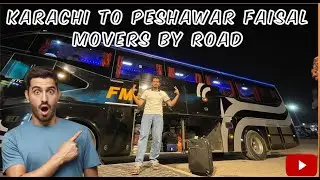 Karachi to Peshawar  || Traveling with Faisal Movers By Road