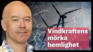 Vindkraftens mörka hemlighet – med Ken Mattsson