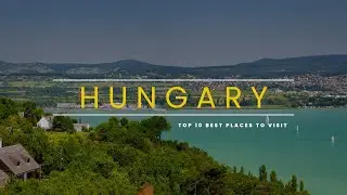 Top 10 Best Places To Visit In Hungary | Travel Guide & Tips Video