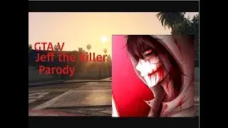 Grand Theft Auto 5 Jeff the killer parody
