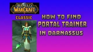 Where is Portal Trainer in Darnassus \ How to Get Portal Trainer in Darnassus