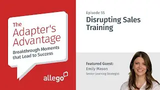 Adapter’s Advantage - S01E55 - Disrupting Sales Training | Emily Mason