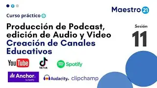 11. Producción de Podcast y Creación de Canales Educativos