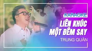 [KARAOKE] - LK MỘT ĐÊM SAY-ANH MUỐN SỐNG BÊN EM TRỌN ĐỜI-60 NĂM CUỘC ĐỜI - Trung Quân (Hạ 1 tone)