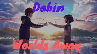 Dabin -Worlds Away Your NameMusic Video