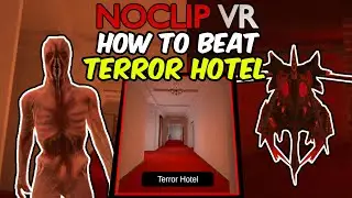 How to Beat the Terror Hotel in NoClip VR (OLD VERSION)